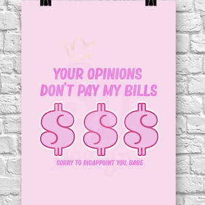 Your Opinions Don&#39;t Pay My Bills Money Illustration Print/ Home Decor/ Wall Print/ Wall Art/Bedroom Wall Print Poster/ Empowering Quote