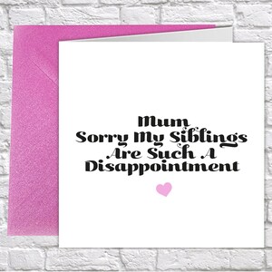 Sorry About My Siblings...Funny Mothers Day Cards Uk, Mothers Day Quotes, Mothers Day Gift, Daughter/ Son, Best Mum Thank You Greeting Cards