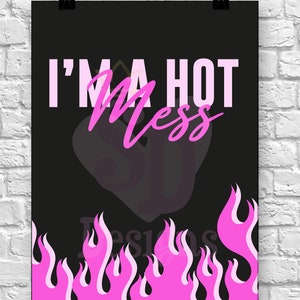 I&#39;M A HOT MESS Illustration Wall Art Print for framing Set A5 A4 A3,  Home Decor for Girls Bedroom Sassy quotes print, Flames and Fire