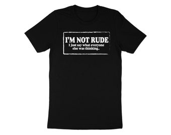 I'm Not Rude Funny Quote T-Shirt, Sarcastic Humor Tee, Unisex Casual Outfit