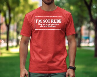 I'm Not Rude Funny Quote T-Shirt, Sarcastic Humor Tee, Unisex Casual Outfit