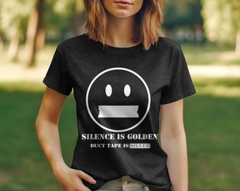 Silence is Golden Duct Tape is Silver T-Shirt, Funny Quote Shirt, Graphic Tee for Adults