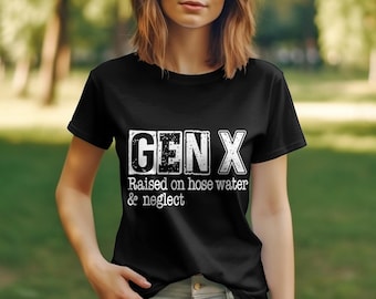 Gen X Raised on Hose Water and Neglect T-Shirt, Vintage Style Graphic Tee for Adults