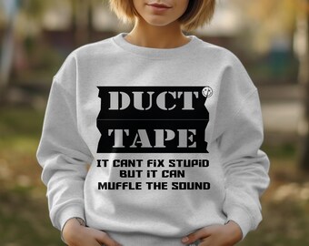 Duct Tape Graphic Sweatshirt OR T shirt, Funny Quote, Can't Fix Stupid But Muffle Sound, Unisex Pullover casual graphic T shirt