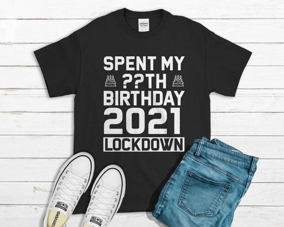 Spent My Birthday In Lockdown 2021 T-Shirt Men Women Top Custom Age Navy 