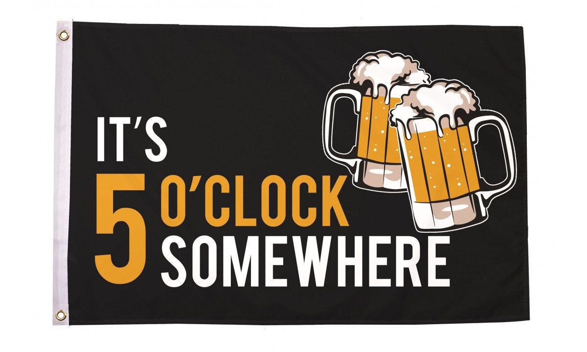 It's 5 O'Clock Somewhere Flag Novelty Party Flag 3x5 ft 100% Polyester With Two Yellow Buttonholes for Bar Beer House College Dorm Room Man Cave Tailgates and Parties 