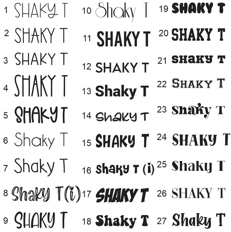 May include: A collection of 27 different text designs, each featuring the words "SHAKY T" in various fonts and styles. The text is displayed in black against a white background, showcasing a range of typographic options.