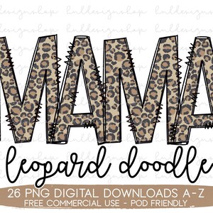 May include: A digital download of 26 PNG images featuring the word "MAMA" in a leopard print design. The text "leopard doodle" is written below the word "MAMA". The text "26 PNG DIGITAL DOWNLOADS A-Z FREE COMMERCIAL USE - POD FRIENDLY" is written at the bottom of the image.
