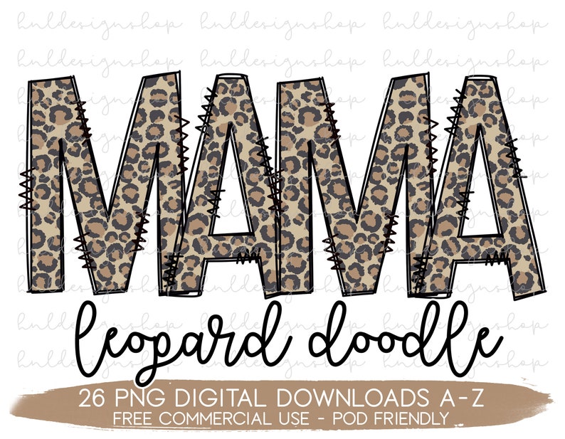 May include: A digital download of 26 PNG images featuring the word "MAMA" in a leopard print design. The text "leopard doodle" is written below the word "MAMA". The text "26 PNG DIGITAL DOWNLOADS A-Z FREE COMMERCIAL USE - POD FRIENDLY" is written at the bottom of the image.