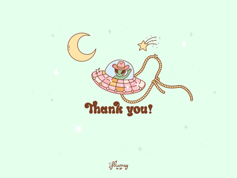 May include: A green alien wearing a pink cowboy hat is flying in a pink and yellow spaceship with a rope lasso attached to it. The spaceship is flying past a yellow crescent moon and a shooting star. The text "Thank you!" is written below the spaceship.