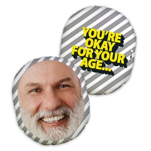 You&#39;re Okay for Your Age - Mush Cush™ Face Cushion - Novelty Gift - Funny Cushion