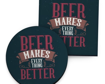 Beer Makes Everything Better Design - Drinks Coaster - Round or Square