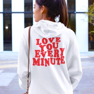 Love You Every Minute Hoodie - Aesthetic clothes and trendy hoodie - Sponge Fleece Pullover Eco Friendly Y2k hoodie