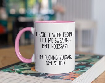 Mug - Swearing Is Unnecessary | Vulgar Not Stupid | Profanity Gift | Hate People Quotes | Inappropriate Coffee Cup | Adult Banter Gift Idea