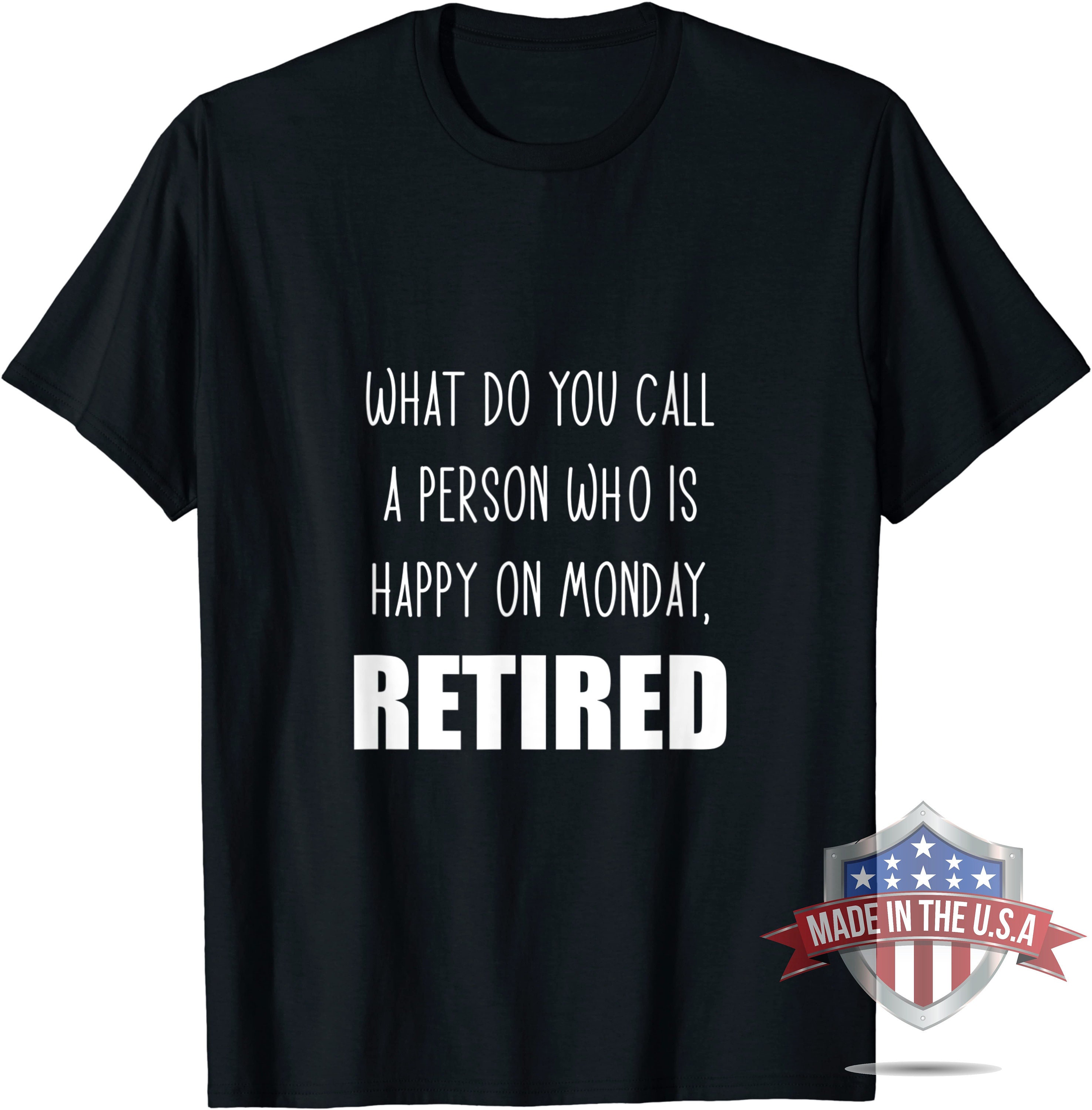 What Do You Call A Person Who Is Happy On Monday Retired Etsy