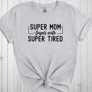 Super Mom Shirt, Super Wife T-Shirt, Super Tired T Shirt, Christmas Gift For Mom, Funny Mom Sweatshirt, Mom Hoodie, Birthday Gift For Wife