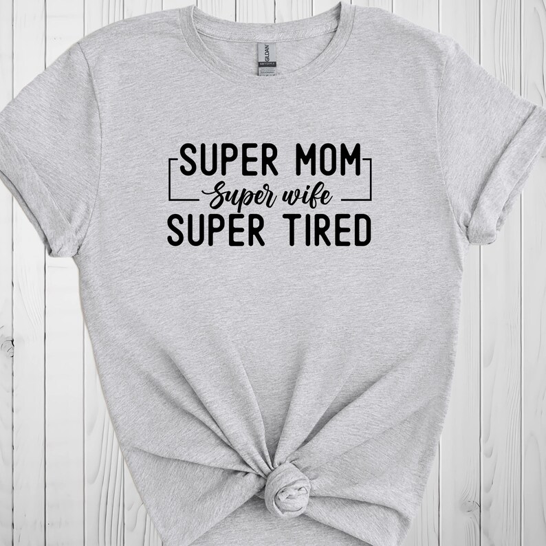 Super Mom Shirt, Super Wife T-Shirt, Super Tired T Shirt, Christmas Gift For Mom, Funny Mom Sweatshirt, Mom Hoodie, Birthday Gift For Wife