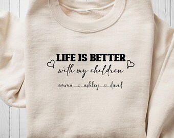 Custom Mom Sweatshirt with Kids Names, Personalized Mama Crewneck, Life is Better with My Children Shirt