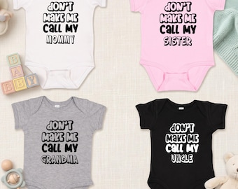 Dont Make Me Call My Uncle Baby Bodysuit, Custom Mommy Sister Grandma Auntie Baby Romper, Personalized Cute Babysuit, New Baby Gift Idea