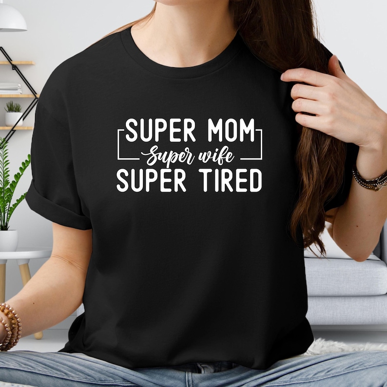 Super Mom Shirt, Super Wife T-Shirt, Super Tired T Shirt, Christmas Gift For Mom, Funny Mom Sweatshirt, Mom Hoodie, Birthday Gift For Wife
