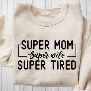 Super Mom Shirt, Super Wife T-Shirt, Super Tired T Shirt, Christmas Gift For Mom, Funny Mom Sweatshirt, Mom Hoodie, Birthday Gift For Wife