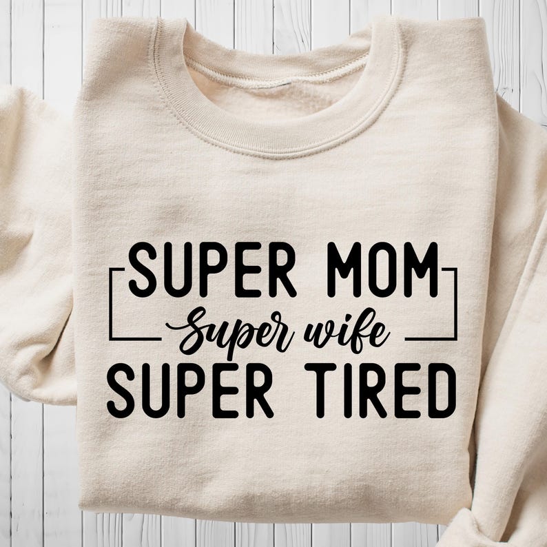 Super Mom Shirt, Super Wife T-Shirt, Super Tired T Shirt, Christmas Gift For Mom, Funny Mom Sweatshirt, Mom Hoodie, Birthday Gift For Wife