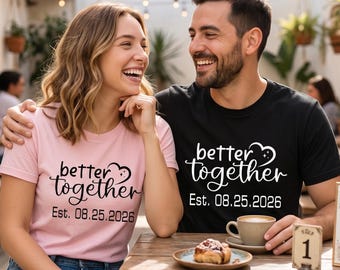 Better Together Couple Shirt, Custom Wedding Date Tee, Matching Couples Shirts, Personalized Anniversary Engagement Gift Sweatshirt