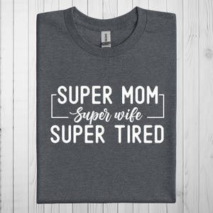 Super Mom Shirt, Super Wife T-Shirt, Super Tired T Shirt, Christmas Gift For Mom, Funny Mom Sweatshirt, Mom Hoodie, Birthday Gift For Wife