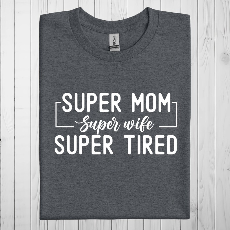 Super Mom Shirt, Super Wife T-Shirt, Super Tired T Shirt, Christmas Gift For Mom, Funny Mom Sweatshirt, Mom Hoodie, Birthday Gift For Wife