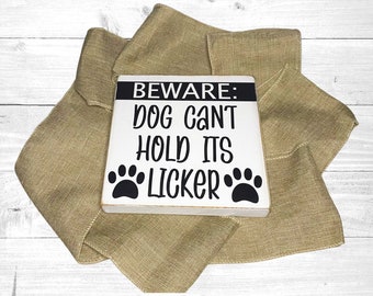 Beware: Dog Can't Hold Its Licker Mini Wood Sign | Dog Themed  Wood Sign | Distressed | Pet Signs | Pet Lover | Tiered Tray Decor