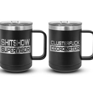Shitshow Supervisor Mug, Clusterfuck Coordinator, Stainless Coffee Mug, Laser Engraved Funny Coffee Cup