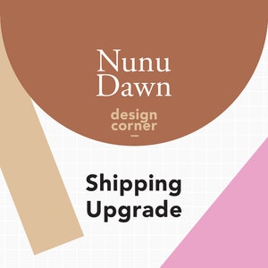 May include: A graphic design with the text "Nunu Dawn design corner" in white text on a brown circle. The text "Shipping Upgrade" is in black text on a white background.
