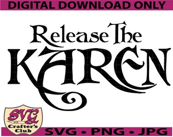 Release The Karen SVG Design for Cricuts and Silhouettes