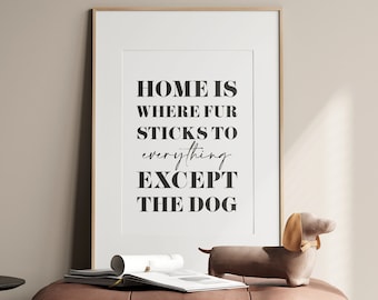 Dog Print | Home is where fur sticks to everything except the dog | Available in A3, A4, A5