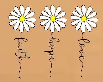 Faith Hope Love SVG, Daisy svg, Faith Svg, Flower svg, Wildflower svg, Christian svg, Floral svg, Clipart, Daisy PNG SVG Files for Cricut