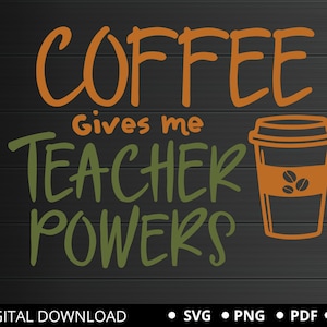 Coffee Teacher svg, Teacher Coffee svg, Teacher svg, Teacher png Shirts, Coffee Gives Me Teacher Powers Svg File for Cricut & Silhouette