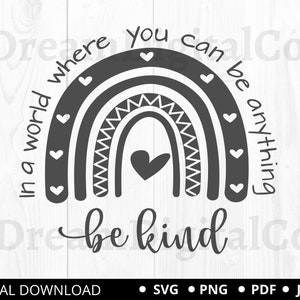 Be Kind Svg Png, In A World Where You Can Be Anything Be Kind, Rainbow Png SVg, Kindness Svg, Printable, Cut File, Digital