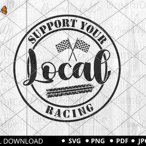 Support Your Local Racing svg, Racing svg png, Racing Shirt Design, Digital Cut files for Cricut and Silhouette