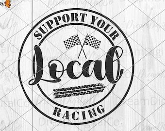 Support Your Local Racing svg, Racing svg png, Racing Shirt Design, Digital Cut files for Cricut and Silhouette