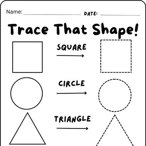 May include: Black and white worksheet titled "Trace That Shape!" featuring a square, circle, triangle, and diamond, with dotted outlines for tracing. Includes space for a name and date.