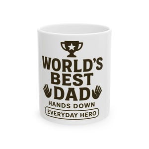 World&#39;s Best Dad Ceramic Mug - Hands Down Everyday Hero, Father&#39;s Day Gift, Coffee Lover, Custom Drinkware, Gift for Dad