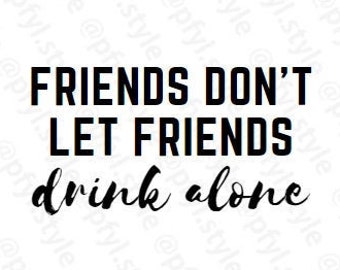 Friends Don't| Shirt | Wall Decor | Sign | Label | Print Yourself | DIY | Stickers | Cricut Stencil | Sign | PNG | SVG | Transparent Bckgrnd