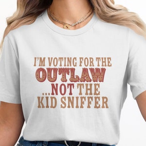Lustiges politisches T-Shirt, ich wähle für den Outlaw, nicht den Kinderschnüffler, humorvolles Wahl-T-Shirt, sarkastisches Wahlkampf-Shirt