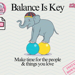 Puede incluir: Una ilustración de dibujos animados de un elefante gris equilibrándose sobre dos bolas de colores. El elefante lleva un sombrero rojo y amarillo. El texto "Balance Is Key" está por encima del elefante. El texto "Make time for the people & things you love" está debajo del elefante. El texto "INSTANT DOWNLOAD" está en un rectángulo rojo con esquinas redondeadas.