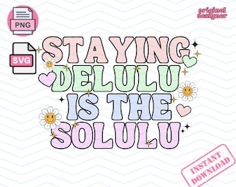 Staying Delulu Is The Solulu Png Svg File Delulu State Of Mind Trendy Sublimation Design Delulu Png File Delusion Svg Design For Tumblers