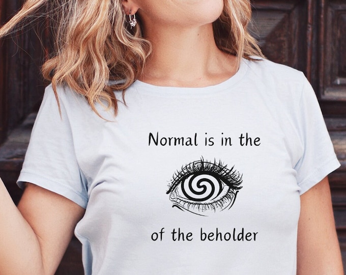 Normal is in the Eye of the Beholder, Sarcastic Tee, Fun Tee, Special Needs, Down Syndrome Tee, Inclusion, Mental Health, Love, Anti Ableist