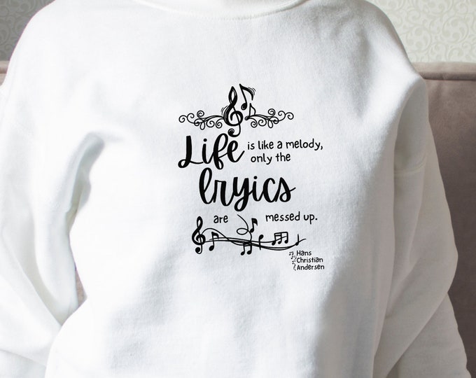 Life Is Like A Beautiful Melody, Only The Lyrics Are Messed Up. ~Hans Christian Andersen Quote Unisex Crewneck Sweatshirt, Positive Vibes