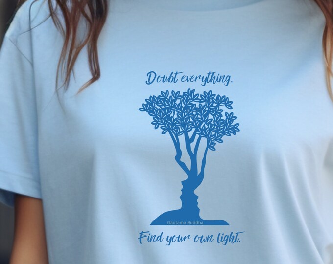 Doubt Everything. Find Your Own Light. ~Gautama the Lord Buddha Quote Tree Faces. Positive Vibes Tee, Inspirational Quote Tee, Buddha Tshirt