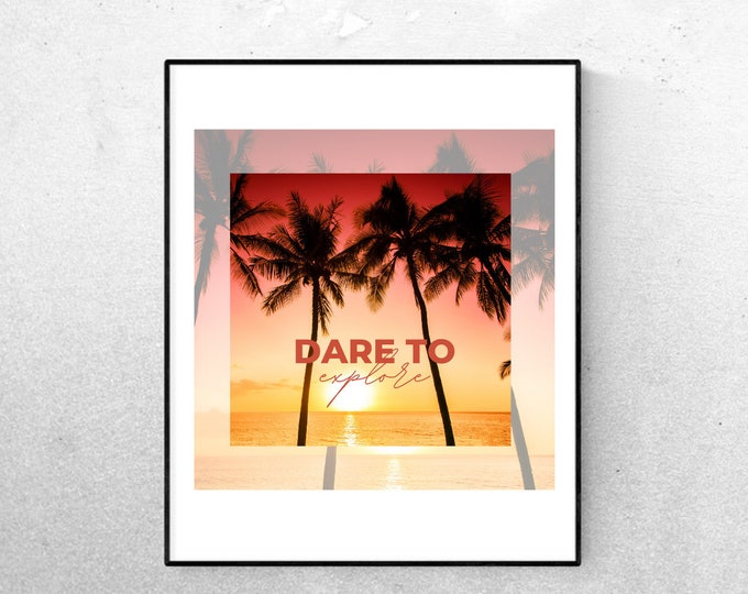 Dare to Explore - Digital Download - Digital Wall Art - Empowerment Quote - Tropical