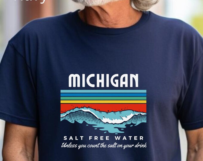 Michigan - Salt Free Water (unless you count the salt on your drink) Unisex T-shirt, Michigan Lovers Shirt, Michigan Unsalted Shirt, T-shirt